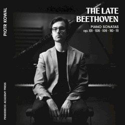 The Late Beethoven (Piano Sonatas op. 101 · 106 · 109 · 110 · 111)