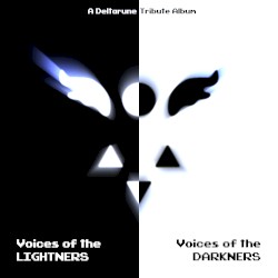 Voices of the DARKNERS/Voices of the LIGHTNERS - a Deltarune Tribute Album