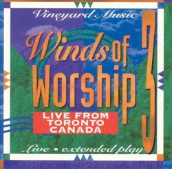 Winds of Worship 3: Live From Toronto, Canada
