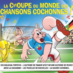 La C(r)oupe du monde des chansons cochonnes