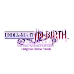 UNDER NIGHT IN-BIRTH Exe:Late[st] Original Sound Track