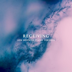 Receiving (Jon Hopkins piano version)