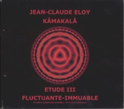 Kâmakalâ / Etude III / Fluctuante‐Immuable