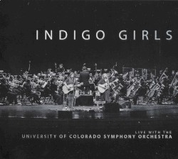 Indigo Girls Live with the University of Colorado Symphony Orchestra