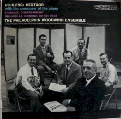 Poulenc: Sextuor (with the composer at the piano) / Françaix: Divertissement / Milhaud: La Cheminée du Roi René