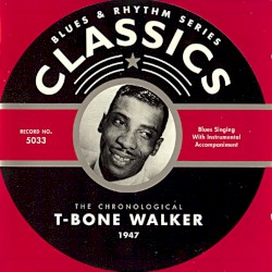 Blues & Rhythm Series: The Chronological T‐Bone Walker 1947