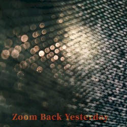 Zoom Back Yesterday
