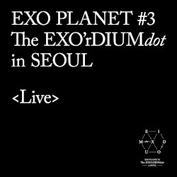 EXO PLANET #3 -The EXO'rDIUM(dot)- in SEOUL <Live>