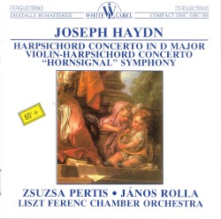 Harpsichord Concerto in D Major / Violin–Harpsichord Concerto / “Hornsignal” Symphony