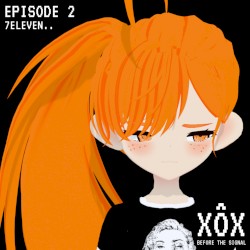 7Eleven.. (XÔX Before The Signal Episode 2)