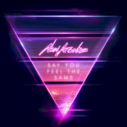 Say You Feel the Same