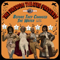 Before They Changed the Water: Live 1969-1971