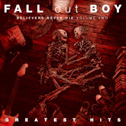 Greatest Hits: Believers Never Die, Volume Two