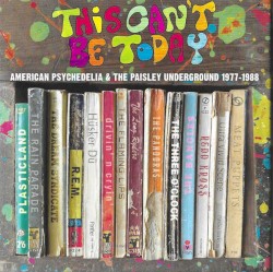 This Can't Be Today: American Psychedelia & The Paisley Underground 1977-1988