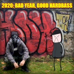 2020: BAD YEAR, GOOD HARDBASS
