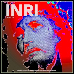 INRI: The Birth of Progressive Sexy Christian Electronic Dance Music