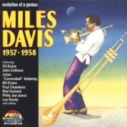Evolution of a Genius: Miles Davis 1957 – 1958