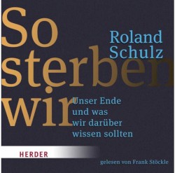 So sterben wir. Unser Ende und was wir darüber wissen sollten