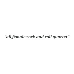 "all female rock and roll quartet"