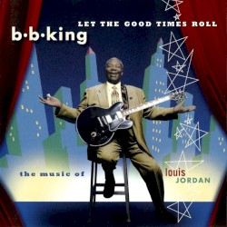 Let the Good Times Roll: The Music of Louis Jordan