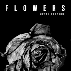 Flowers (Metal Version)