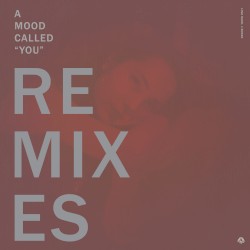 A Mood Called “You” Remixes