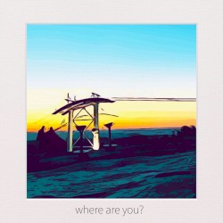 where are you?
