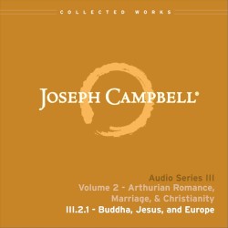 Arthurian Romance, Marriage, & Christianity, Lecture 1: Buddha, Jesus, and Europe