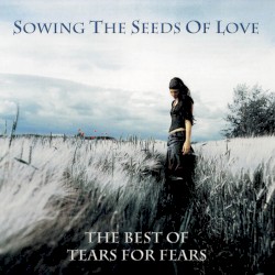 Sowing the Seeds of Love: The Best of Tears for Fears
