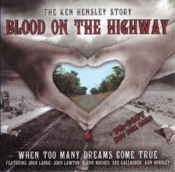 Blood on the highway: The Ken Hensley Story - When Too Many Dreams Come True