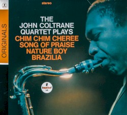 The John Coltrane Quartet Plays Chim Chim Cheree, Song of Praise, Nature Boy, Brazilia