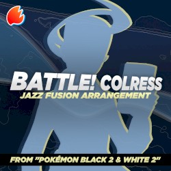 Battle! Colress (From “Pokémon Black 2 & White 2”) (Jazz Fusion Arrangement)
