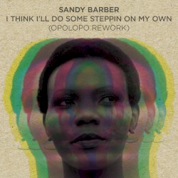 I Think I’ll Do Some Stepping (On My Own) (OPOLOPO rework)