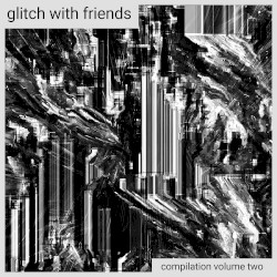 Glitch with Friends: Compilation, Vol. 2