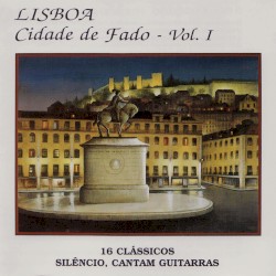 Lisboa, cidade de fado: 16 clássicos (Silêncio, cantam guitarras)