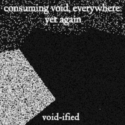 Consuming Void, Everywhere: Yet Again, Void-ified