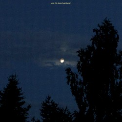 what if it doesn’t get better?