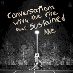 Conversations With the Fire That Sustained Me