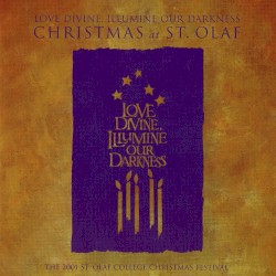 Love Divine, Illumine Our Darkness: 2001 St. Olaf Christmas Festival