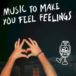 Music To Make You Feel Feelings