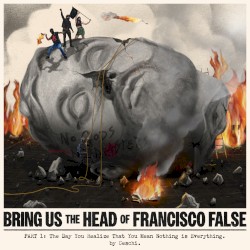 Bring Us the Head of Francisco False (Part 1)