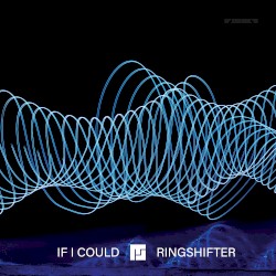 If I Could / Ringshifter