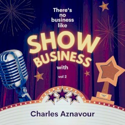 There’s No Business Like Show Business with Charles Aznavour, Vol. 2