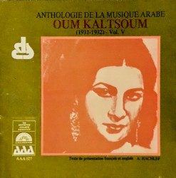 Anthologie de la musique arabe : Oum Kaltsoum, Volume V (1931-1932)
