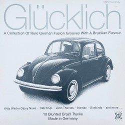 Glücklich: A Collection of Rare German Fusion Grooves With a Brazilian Flavour