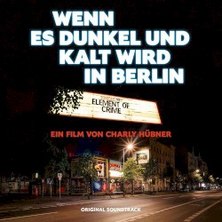 Wenn es dunkel und kalt wird in Berlin (Ein Film von Charly Hübner) (Original Soundtrack)