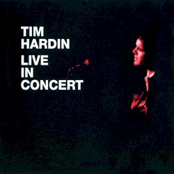 Tim Hardin 3: Live in Concert