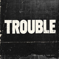 Trouble
