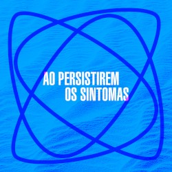 Ao Persistirem os Sintomas