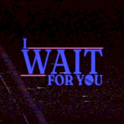 I Wait for You
